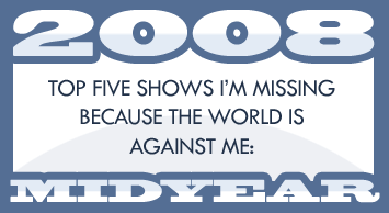 Top Five Shows I?m Missing Because The World Is Against Me: