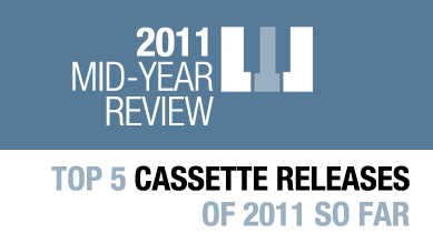 Top 5 cassette releases of 2011 so far