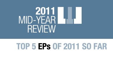 Top 5 EPs of 2011 so far