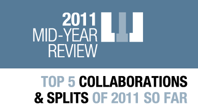 Top 5 collaborations and splits of 2011 so far