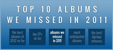 Top 10 Albums We Missed in 2011